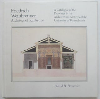 Item #013974 Friedrich Weinbrenner Architect of Karlsruhe. A Catalogue of the Drawings in the...