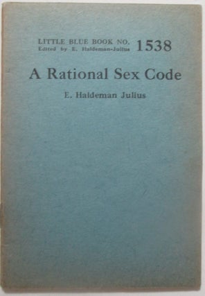 Item #014062 A Rational Sex Code. Little Blue Book No. 1538. E. Haldeman Julius