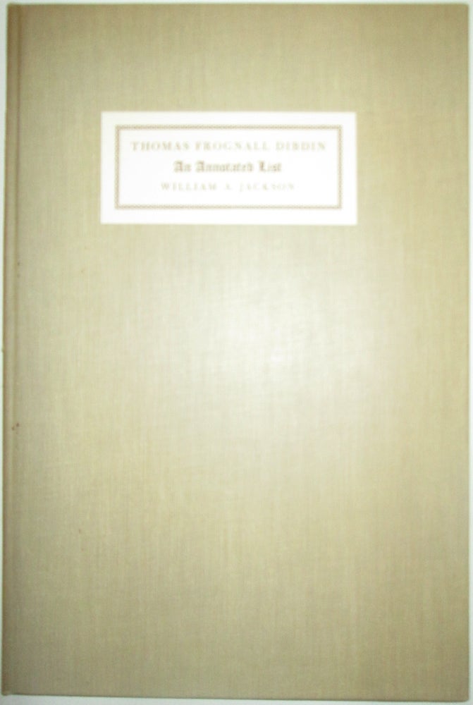 Item #014084 An Annotated List of the Publications of the Reverend Thomas Frognall Dibdin, D.D. Based Mainly on Those in the Harvard College Library with Notes of Others. William A. Jackson.