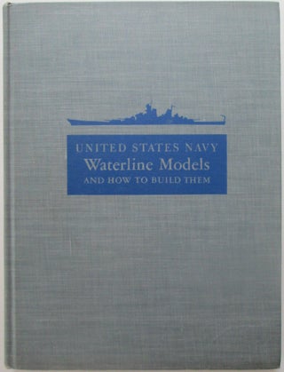 Item #014111 Waterline Models and How to Build them. United States Navy. John Philips Cranwell,...
