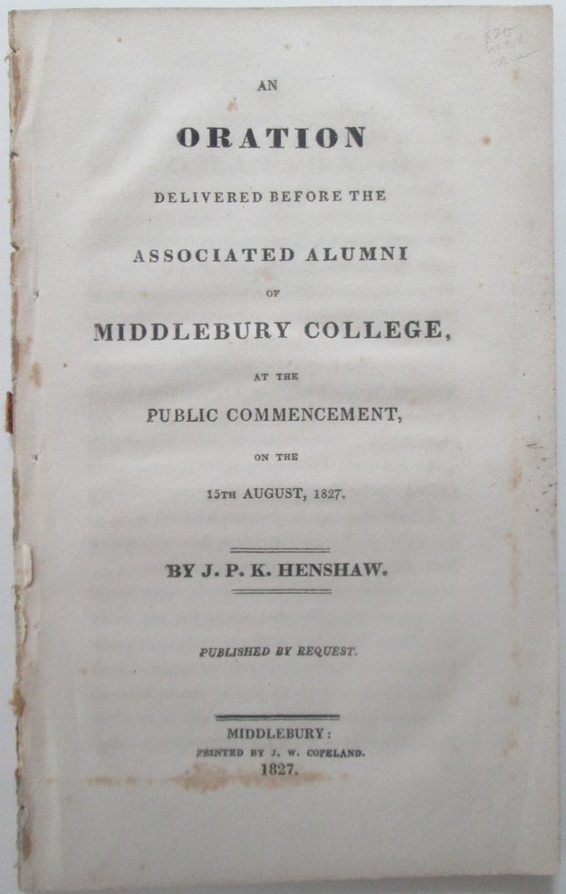 Item #014117 An Oration Delivered before the Associated Alumni of Middlebury College, at the Public Commencement, on the 15th August, 1827. John Prentiss Kewley Henshaw.