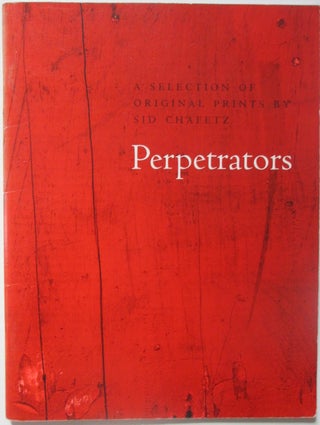 Item #014150 Perpetrators. A Selection of Original Prints by Sid Chafetz. Sid Chafetz, artist