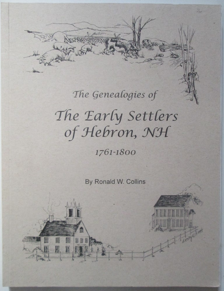 Item #014158 The Early Settlers of Hebron, NH 1761-1800. Their Genealogical Histories and Descendants. Ronald W. Collins.