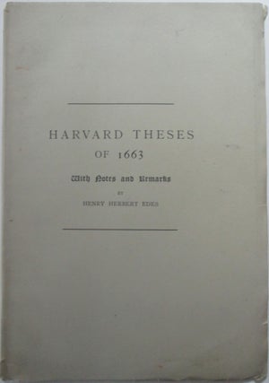 Item #014172 Harvard Theses of 1663. With Notes and Remarks. Henry Herbert Edes
