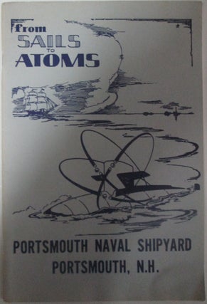 Item #014299 From Sails to Atoms. Portsmouth Naval Shipyard Portsmouth NH. Given
