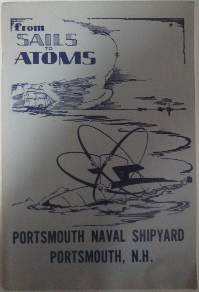 Item #014299 From Sails to Atoms. Portsmouth Naval Shipyard Portsmouth NH. Given.