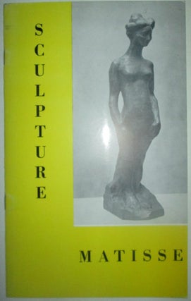 Item #014351 Henri Matisse. Sculpture, Drawings. November 25-December 20, 1958. Henri Matisse,...