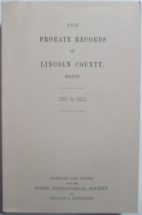 Item #014395 The Probate Records of Lincoln County, Maine. 1760 to 1800. William D. Patterson,...