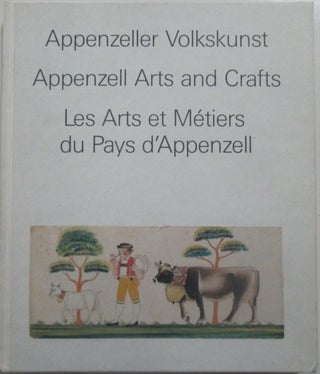 Item #014484 Appenzell Arts and Crafts. Appenzeller Volkskunst. Les Arts et Metiers du Pays...