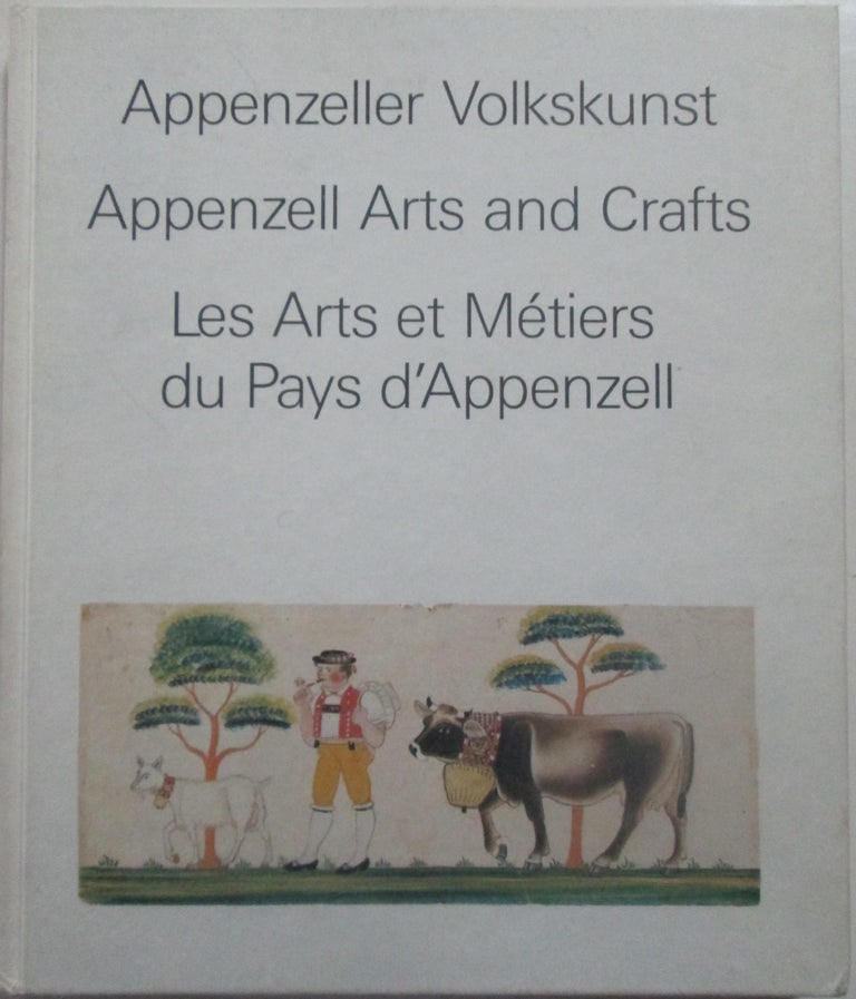 Item #014484 Appenzell Arts and Crafts. Appenzeller Volkskunst. Les Arts et Metiers du Pays d'Appenzell. Given.