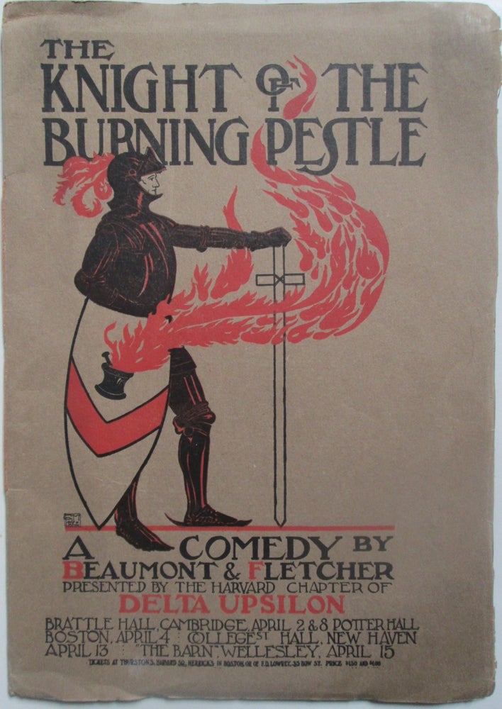 Item #014644 The Knight of the Burning Pestle. A Comedy by Beaumont and Fletcher Presented by the Harvard Chapter of Delta Upsilon. given.