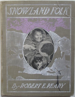 Item #014670 Snowland Folk. The Eskimos, The Bears, the Dogs, The Musk Oxen and Other Dwellers in...