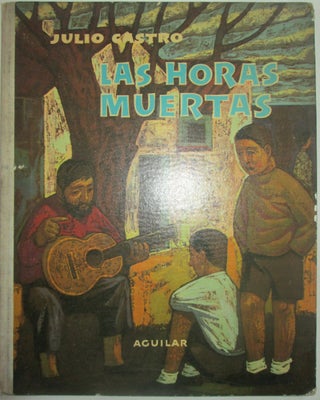 Item #014684 Las Horas Muertas. Federico Garcia Lorca, Rafael Alberti, Julio Castro, artist