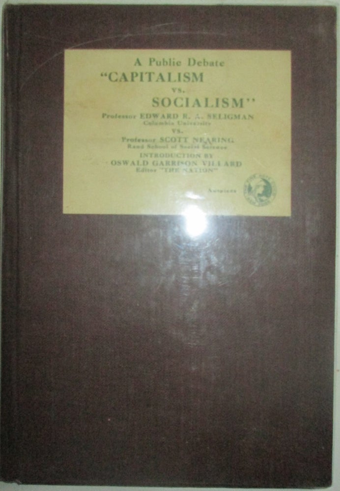 Item #014726 A Public Debate "Capitalism vs. Socialism." (Cover title). Scott Nearing, Edward R. A. Seligman.