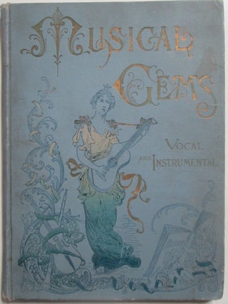 Item #014727 Musical Gems Vocal and Instrumental Being a Choice Collection of Popular Melodies...