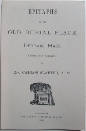 Item #014731 Epitaphs in the Old Burial Place, Dedham, Mass. Carlos Slafter