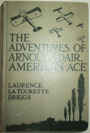 Item #014813 The Adventures of Arnold Adair, American Ace. Laurence La Tourette Driggs