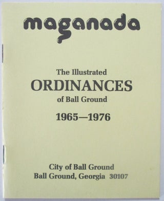 Item #014830 Maganada. The Illustrated Ordinances of Ball Ground 1965-1976. Wall Tone, Walton Harris