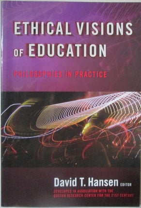 Item #014869 Ethical Visions of Education. Philosophies in Practice. David T. Hansen