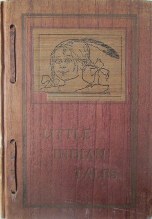 Item #014880 Little Indian Tales. Being the Story of the Gumdrop Tribe and Billee-Boy, the Big...
