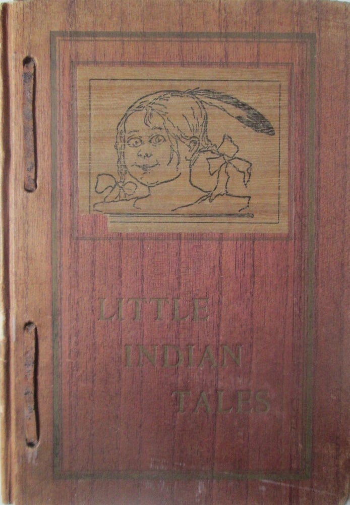 Item #014880 Little Indian Tales. Being the Story of the Gumdrop Tribe and Billee-Boy, the Big Chief by the Teeney-Weeney Squaw. Lillian E. Roy.