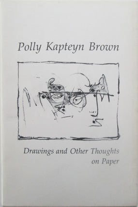 Item #015032 Drawings and Other Thoughts on Paper. Polly Kapteyn Brown