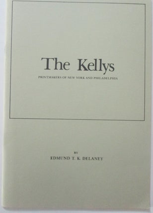Item #015086 The Kellys. Printmakers of New York and Philadelphia. Edmund T. K. Delaney