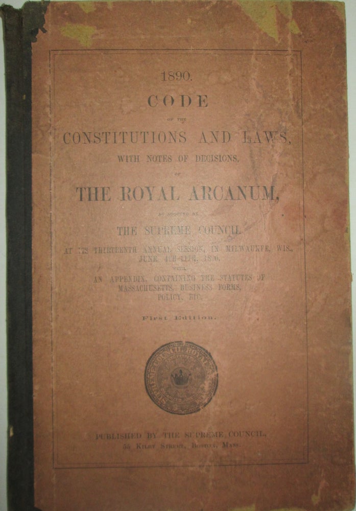 Item #015126 Code of the Constitutions and Laws, With Notes of Decisions, of The Royal Arcanum, as Adopted by the Supreme Council, at its Thirteenth Annual Session, in Milwaukee, Wis., June 4th to 11th, 1890. Given.