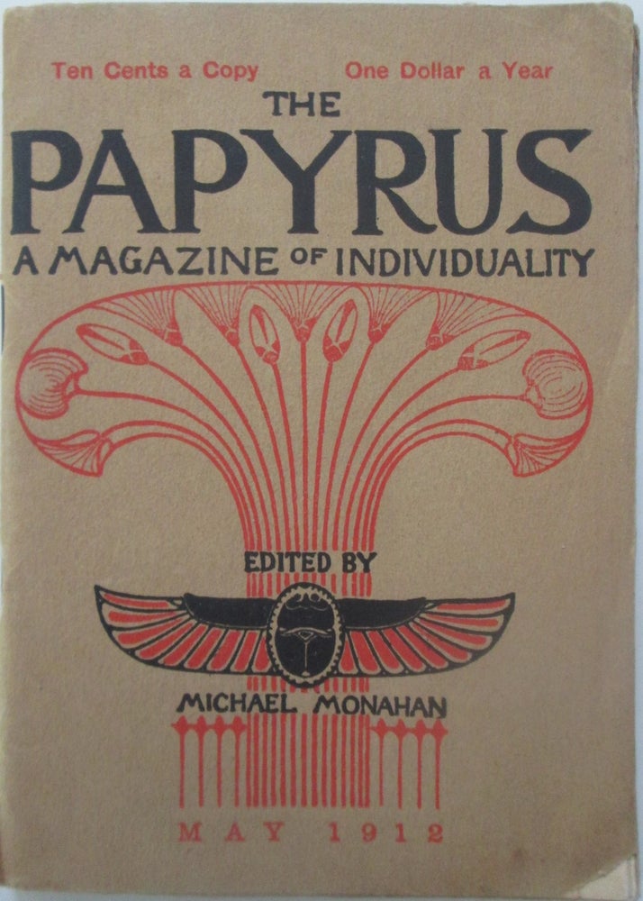 Item #015180 The Papyrus. A Magazine of Individuality. May, 1912. Michael Monahan.