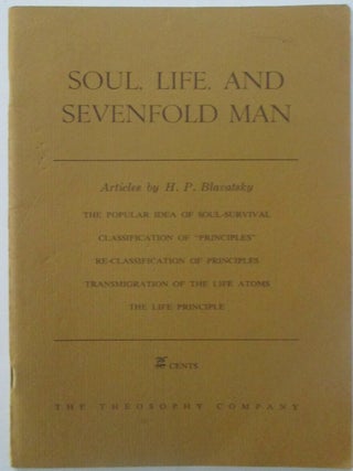 Item #015185 Soul, Life, and Sevenfold Man. Articles by H.P. Blavatsky. H. P Blavatsky