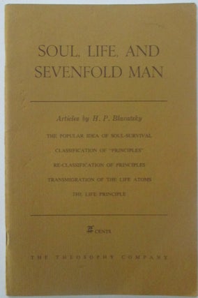 Item #015185 Soul, Life, and Sevenfold Man. Articles by H.P. Blavatsky. H. P. Blavatsky