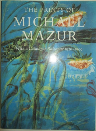 Item #015278 The Prints of Michael Mazur. With a Catalogue Raisonne 1956-1999. Michael . Hansen...