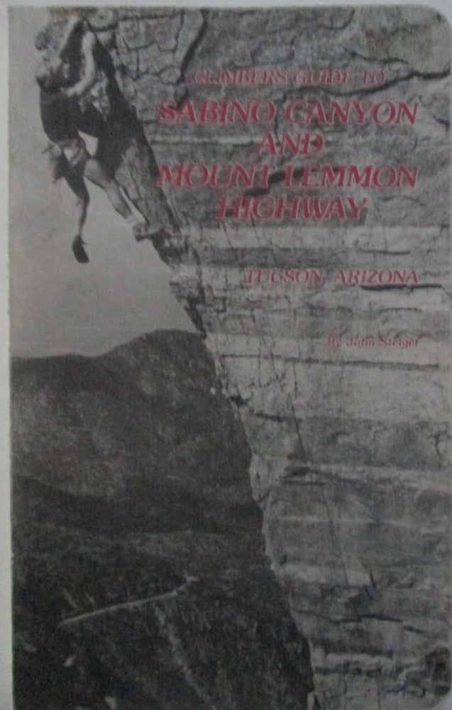 Item #015348 Climber's Guide to Sabino Canyon and Mount Lemon Highway, Tucson, Arizona. John Steiger.