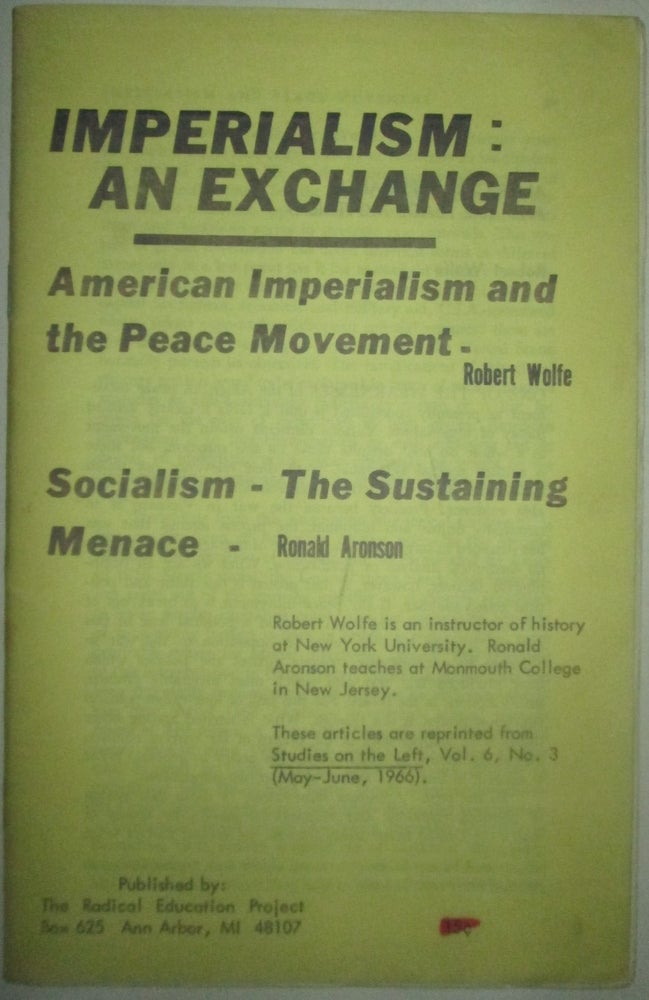Item #015399 Imperialism: an Exchange. American Imperialism and the Peace Movement; Socialism-the Sustaining Menace. Robert Wolfe, Ronald Aronson.