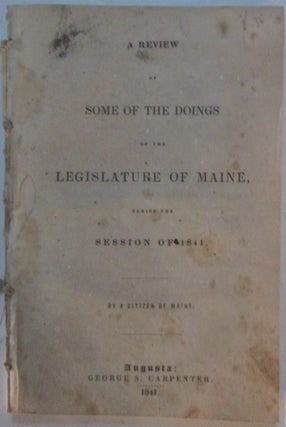 Item #015473 A Review of Some of the Doings of the Legislature of Maine, During the Session of...
