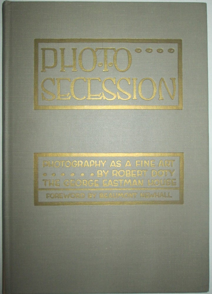 Item #015474 Photo Secession: Photography as a Fine Art. Robert Doty, Beaumont Newhall.