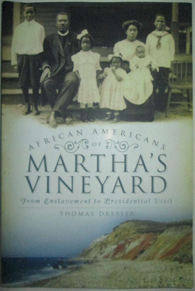 Item #015490 African Americans of Martha's Vineyard. From Enslavement to Presidential Visit. Thomas Dresser.