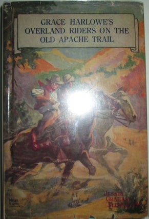 Item #015542 Grace Harlowe's Overland Riders on the Old Apache Trail. Jessie Graham Flower