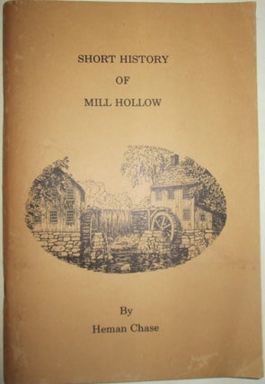 Item #015633 Short History of Mill Hollow. The Early Industrial Center of East Alstead, New...
