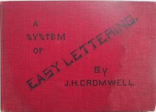 Item #015773 A System of Easy Lettering. With a Supplement Consisting of Eight Alphabets. J. H....