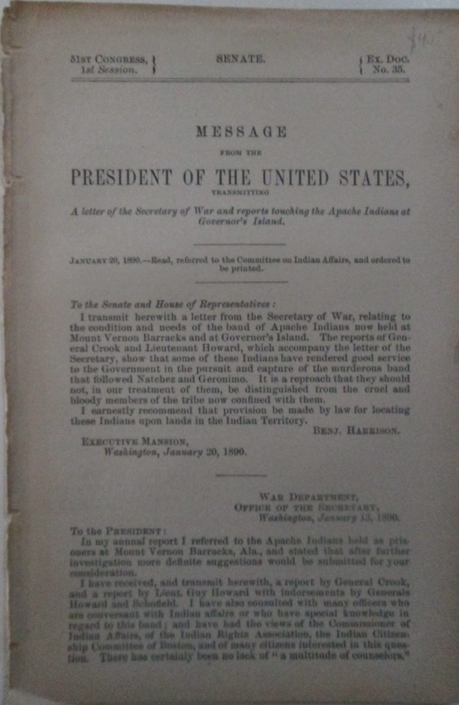 Item #015842 Message from the President of the United States, Transmitting A Letter of the Secretary of War and reports touching the Apache Indians at Governor's Island. 51st Congress, 1st Session. Ex. Doc. No. 35. Senate. Given.