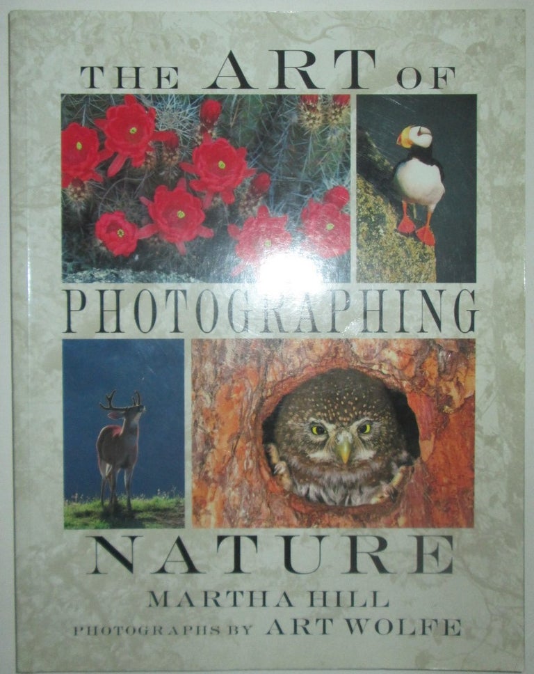 Item #015906 The Art of Photographing Nature. Martha Hill, Art Wolfe, photography.