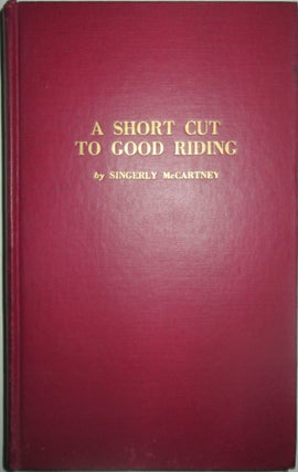 Item #015924 A Short Cut to Good Riding. Singerly McCartney