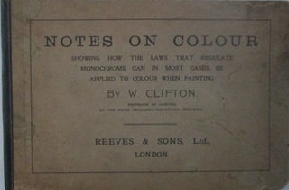Item #015925 Notes on Colour. Showing How the Laws that Regulate Monochrome can in Most Cases be...