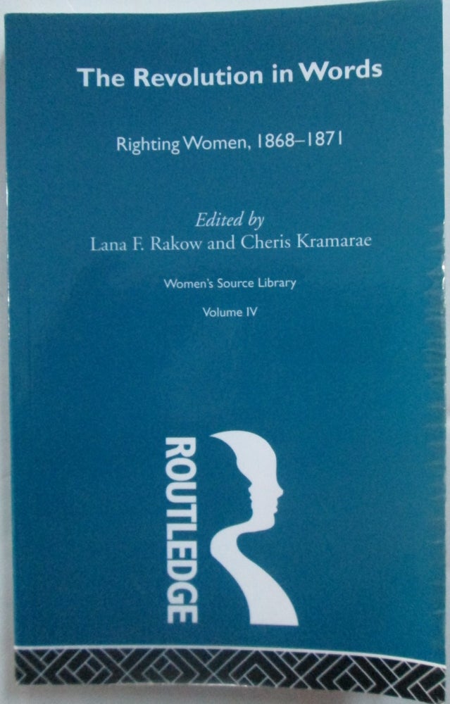 Item #015960 The Revolution in Words. Righting Women, 1868-1871. Women's Source Library. Volume IV. Lana F. Rakow, Cheris Kramarae.