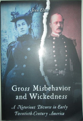 Item #015961 Gross Misbehavior and Wickedness. A Notorious Divorce in Early Twentieth-Century...