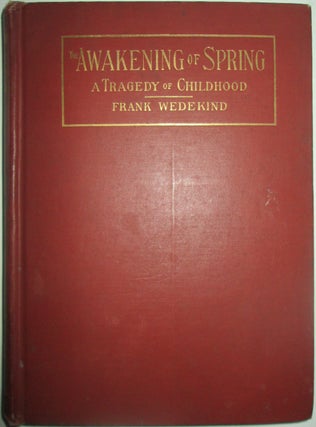 Item #016035 The Awakening of Spring. A Tragedy of Childhood. Frank Wedekind
