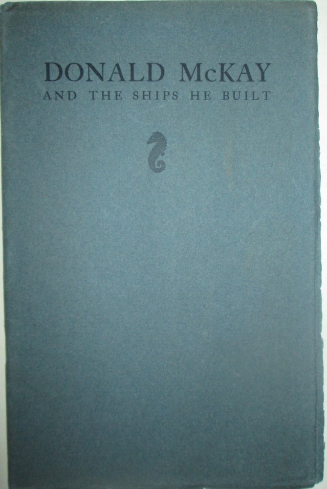 Item #016060 Donald McKay and the Ships He Built. Given.