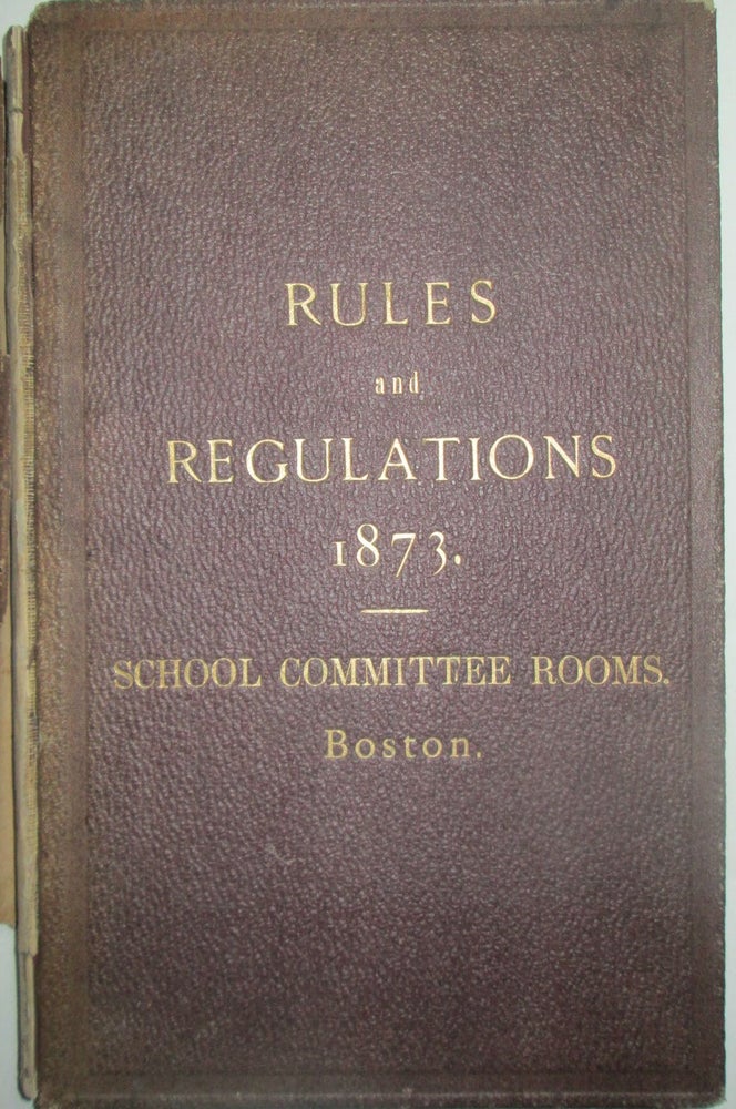 Item #016121 Rules of the School Committee and Regulations of the Public Schools of the City of Boston. October 1873. Given.