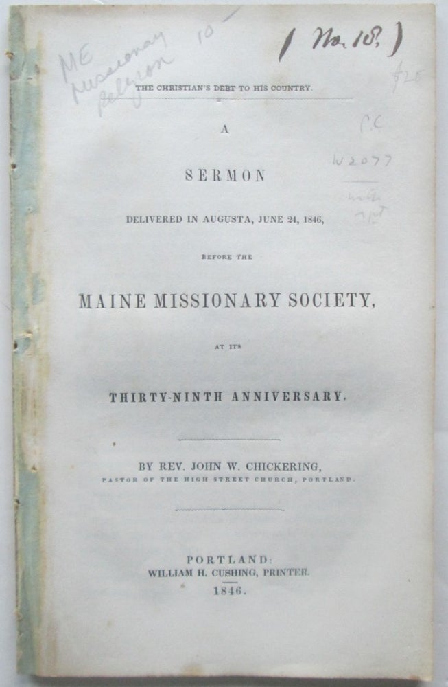 Item #016175 The Christian's Debt to his Country. A Sermon delivered in Augusta, June 24, 1846, before the Maine Missionary Society, at its Thirty-Ninth Anniversary. John W. Chickering.